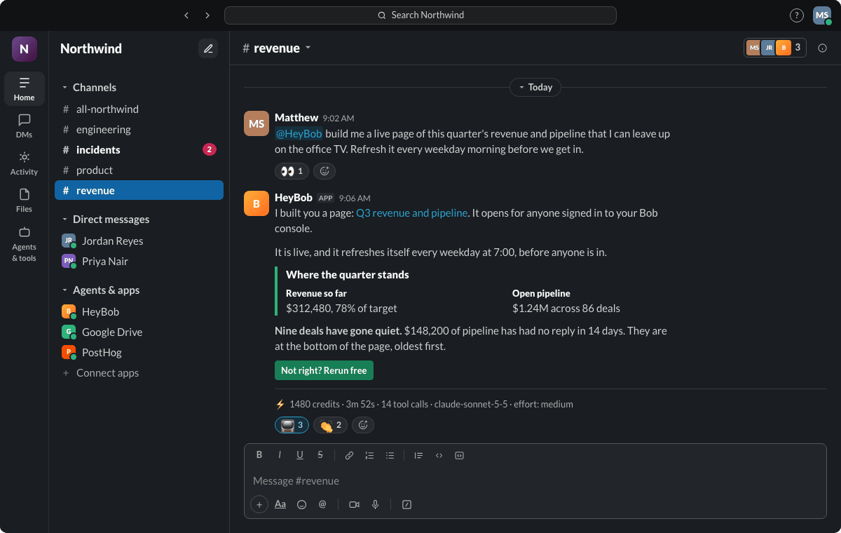 Slack: Matthew asks HeyBob for a live page of this quarter's revenue and pipeline for the office TV, refreshed every weekday morning. Bob posts the link to the page, Q3 revenue and pipeline, then sums it up: $312,480 of revenue, 78% of target, $1.24M of open pipeline across 86 deals, and nine deals worth $148,200 gone quiet. The receipt reads 1480 credits, 3m 52s, 14 tool calls, claude-sonnet-5-5, effort: medium.