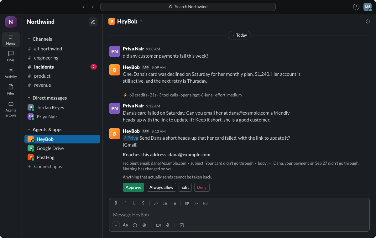 Slack: Priya asks HeyBob whether any customer payments failed this week. He answers that one customer's card was declined on Saturday, under a receipt reading 60 credits, 21s, 3 tool calls, openai/gpt-6-luna, effort: medium. She asks him to email that customer a heads-up. Before anything is sent he posts an approval card showing the email, the one address it reaches, the subject and the start of the message, a note that anything that sends cannot be taken back, and Approve, Always allow, Edit and Deny buttons.
